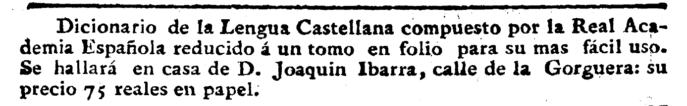 Anuncio de la Gaceta de Madrid del 15 de agosto de 1780: el Diccionario reducido a un tomo en folio, en casa de D. Joaquín Ibarra, calle de la Gorguera, «su precio 75 reales en papel»